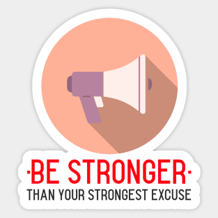 Be Stronger Than Your Strongest Excuse Sticker